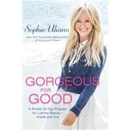 Gorgeous for Good: A Simple 30-day Program for Lasting Beauty ? Inside and Out 9781401946197