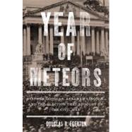Year of Meteors Stephen Douglas, Abraham Lincoln, and the Election that Brought on the Civil War 9781596916197
