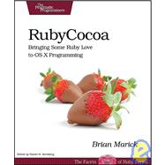 Programming Cocoa with Ruby: Create Compelling Mac Apps Using RubyCocoa 9781934356197