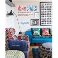 Maker Spaces: Creative Interiors from the Homes and Studios of Inspiring Makers and Designers 9781849756198