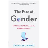 The Fate of Gender Nature, Nurture, and the Human Future 9781620406199