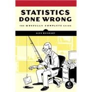 Statistics Done Wrong: The Woefully Complete Guide 9781593276201