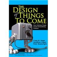 The Design of Things to Come How Ordinary People Create Extraordinary Products (paperback) 9780132776202