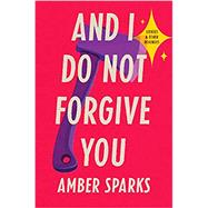 And I Do Not Forgive You 9781631496202