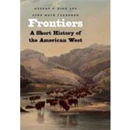 Frontiers : A Short History of the American West 9780300136203