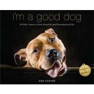 I'm a Good Dog : Pit Bulls, America's Most Beautiful (and Misunderstood) Pet 9780670026203