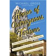 House of Outrageous Fortune Fifteen Central Park West, the World's Most Powerful Address 9781451666205