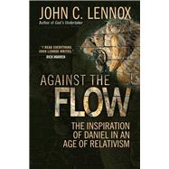 Against the Flow: The Inspiration of Daniel in an Age of Relativism 9780857216212