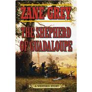 The Shepherd of Guadaloupe: A Western Story 9781632206213