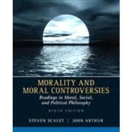 Morality and Moral Controversies: Readings in Moral, Social and Political Philosophy 9780205526215