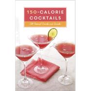 150-calorie Cocktails: All-natural Drinks and Snacks 9780804186216