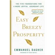 Easy Breezy Prosperity The Five Foundations for a More Joyful, Abundant Life 9781623366216