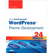 WordPress Theme Development in 24 Hours, Sams Teach Yourself 9780672336218
