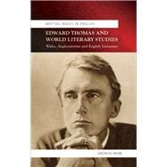 Edward Thomas and World Literary Studies: Wales, Anglocentrism and English Literature 9780708326220