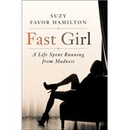 Fast Girl: A Life Spent Running from Madness 9780062346223
