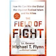 The Field of Fight How We Can Win the Global War Against Radical Islam and Its Allies 9781250106223