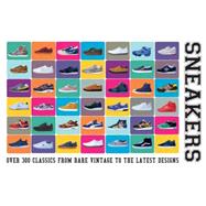 Sneakers Over 300 Classics from Rare Vintage to the Latest Designs 9781780976228