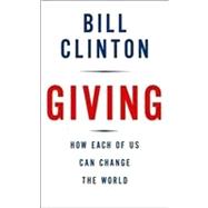 Giving : How Each of Us Can Change the World 9780307386229