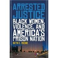 Arrested Justice: Black Women, Violence, and America? Prison