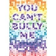 You Can't Bully Me: A Guide for Kids to Win Confidence and Lose a Bully 9781504326230