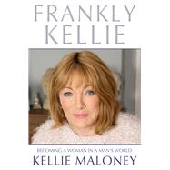 Frankly Kellie: Becoming a Woman in a Man's World 9781910536230