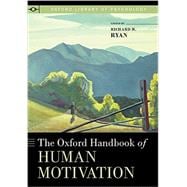 The Oxford Handbook of Human Motivation 9780199366231