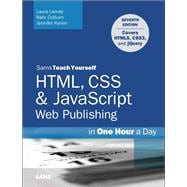 HTML, CSS & JavaScript Web Publishing in One Hour a Day, Sams Teach Yourself Covering HTML5, CSS3, and jQuery 9780672336232