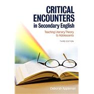 Critical Encounters in Secondary English: Teaching Literacy Theory to Adolescents 9780807756232