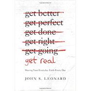 Get Real: Sharing Your Everyday Faith Every Day 9781939946232