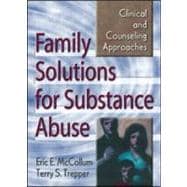 Family Solutions for Substance Abuse: Clinical and Counseling Approaches 9780789006233