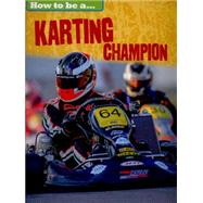 How To Be a Champion: Karting Champion 9781445136233