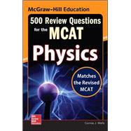 McGraw-Hill Education 500 Review Questions for the MCAT: Physics 9780071836234