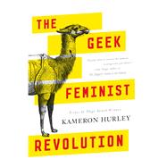 The Geek Feminist Revolution 9780765386236