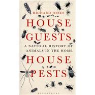 House Guests, House Pests A Natural History of Animals in the Home 9781472906236