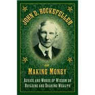John D. Rockefeller on Making Money: Advice and Words of Wisdom on Building and Sharing Wealth 9781632206237