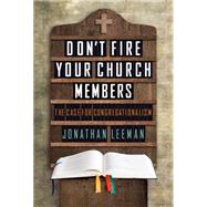 Don't Fire Your Church Members The Case for Congregationalism 9781433686238