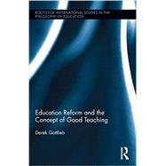 Education Reform and the Concept of Good Teaching 9781138776241