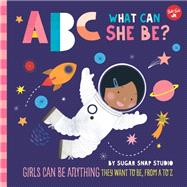 ABC for Me: ABC What Can She Be? Girls can be anything they want to be, from A to Z 9781633226241