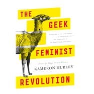 The Geek Feminist Revolution 9780765386243