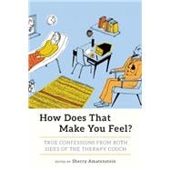 How Does That Make You Feel? True Confessions from Both Sides of the Therapy Couch 9781580056243