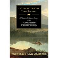 Olmsted's Texas Journey: A Nineteenth-century Survey of the Western Frontier 9781632206244
