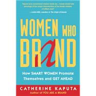 Women Who Brand: How Smart Women Promote Themselves and Get Ahead 9781857886245