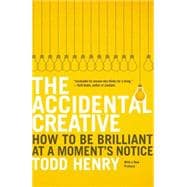 The Accidental Creative How to Be Brilliant at a Moment's Notice 9781591846246
