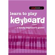 Learn to Play Keyboard: Learn to Play Keyboard - a Handy Beginner's Guide 9781783056248