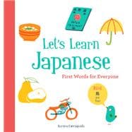 Let?s Learn Japanese: First Words for Everyone (Learn Japanese for Kids, Learn Japanese for Adults, Japanese Learning Books) 9781452166254