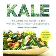 Kale The Complete Guide to the World's Most Powerful Superfood 9781454906254