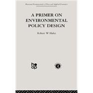 A Primer on Environmental Policy Design 9780415866255