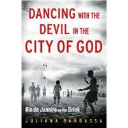 Dancing with the Devil in the City of God Rio de Janeiro on the Brink 9781476756257