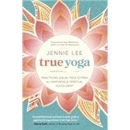 True Yoga: Practicing With the Yoga Sutras for Happiness & 