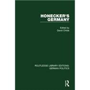 Honecker's Germany (RLE: German Politics): Moscow's German Ally 9781138846258